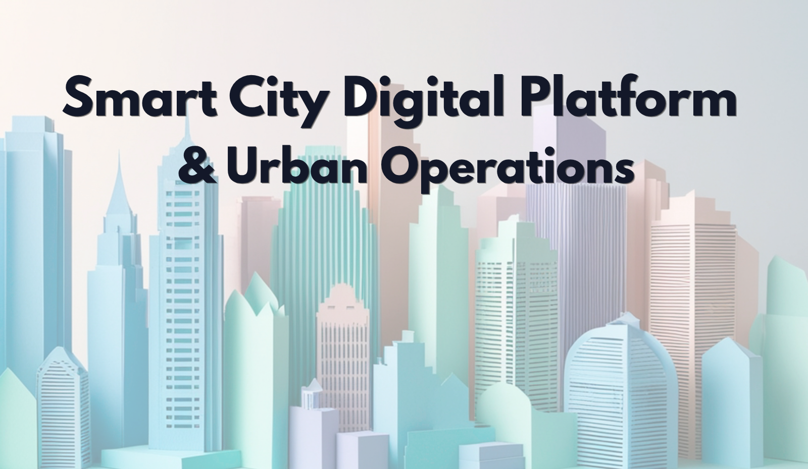 Smart City Digital Platform  & Urban Operations